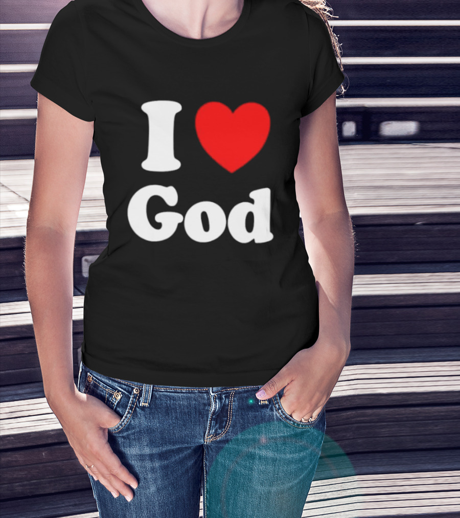 I Love God Religious Christian Spiritual Faith T-Shirt