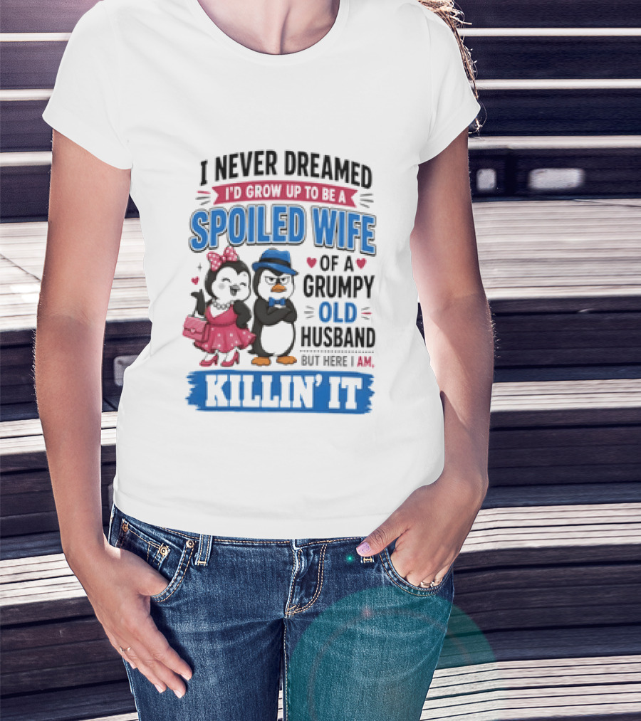 Penguin Spoiled Wife Grumpy Old Husband Killin' It T-Shirt