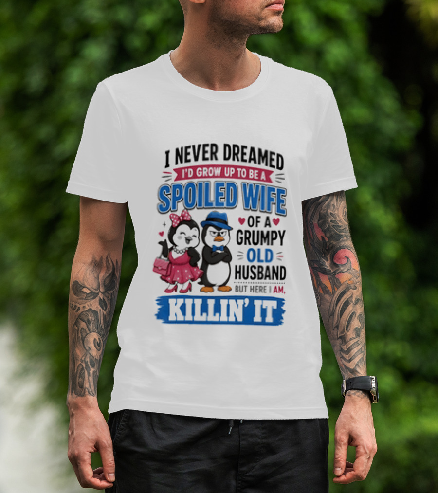 Penguin Spoiled Wife Grumpy Old Husband Killin' It T-Shirt