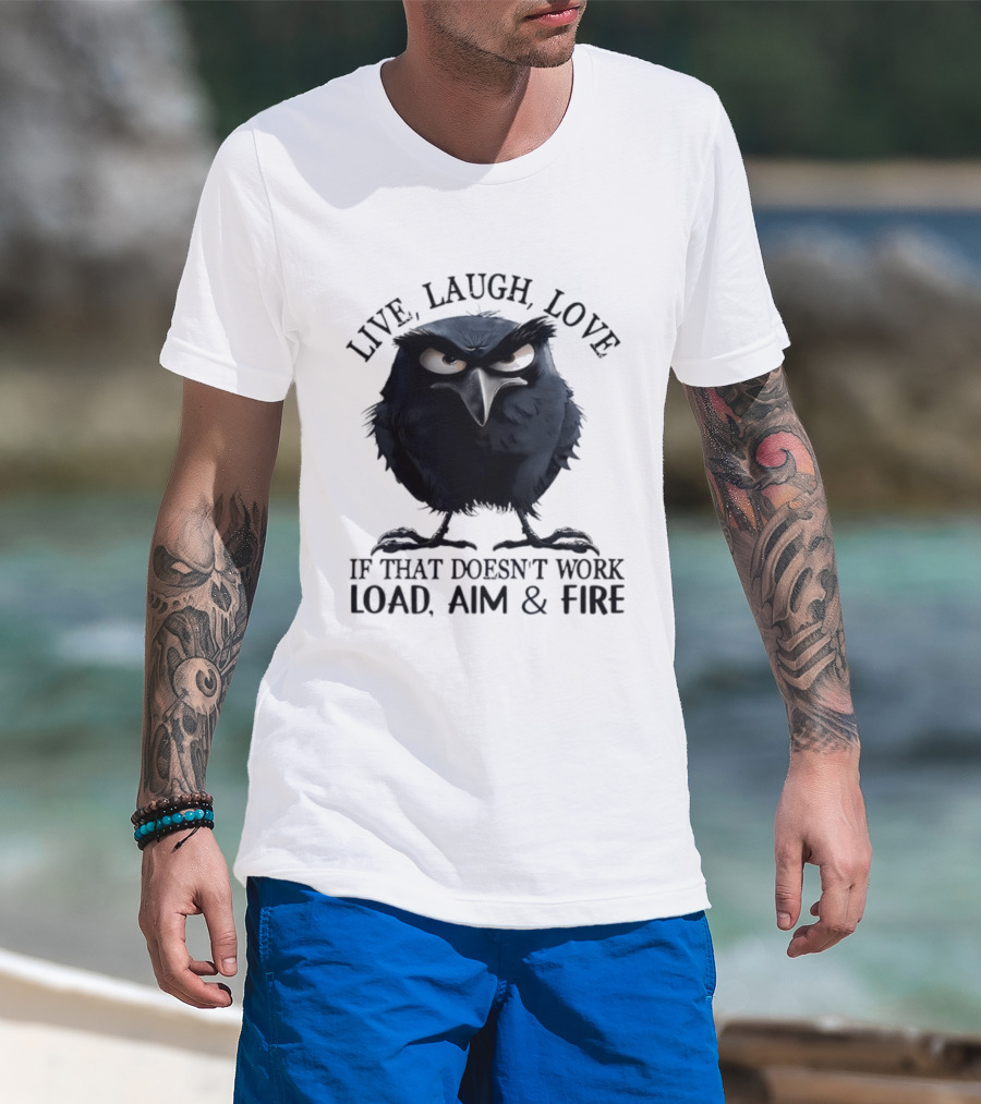 Live Laugh Love Grumpy Bird If That Doesn't Work Load Aim Fire T-Shirt