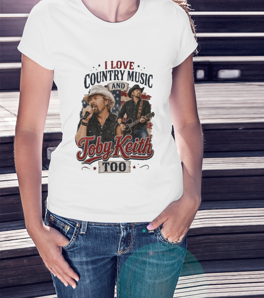 I Love Country Music And Toby Keith Too Patriotic T-Shirt