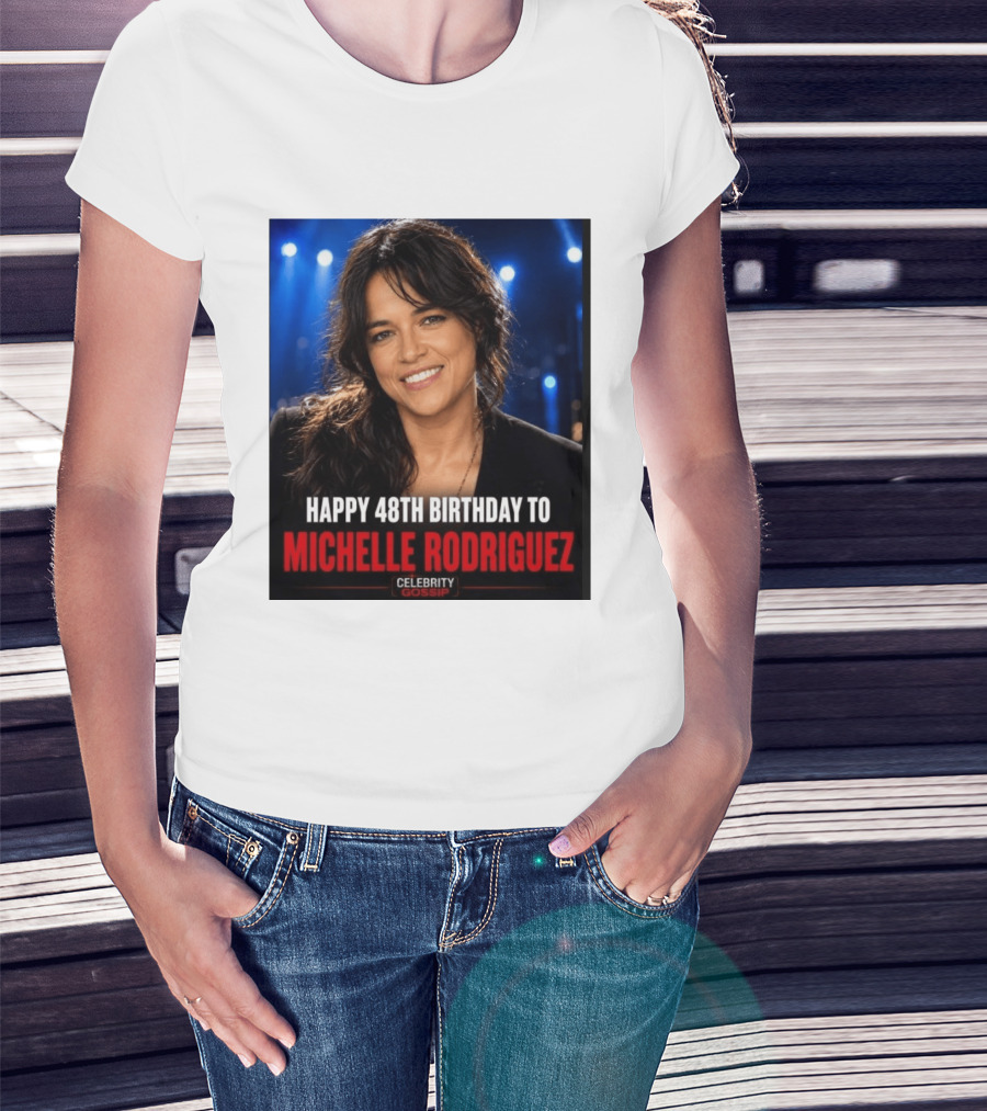 Happy 48th Birthday To Michelle Rodriguez Celebrity Gossip T-Shirt
