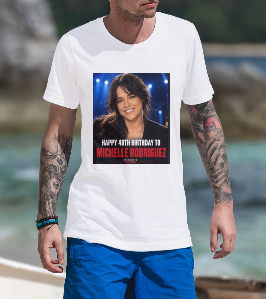Happy 48th Birthday To Michelle Rodriguez Celebrity Gossip T-Shirt