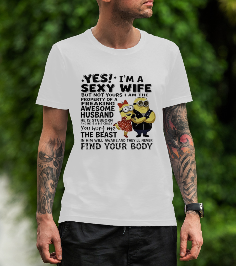 Yes I Am A Sexy Wife Not Yours Property Of A Freaking Awesome Husband Minions Despicable Me T-Shirt