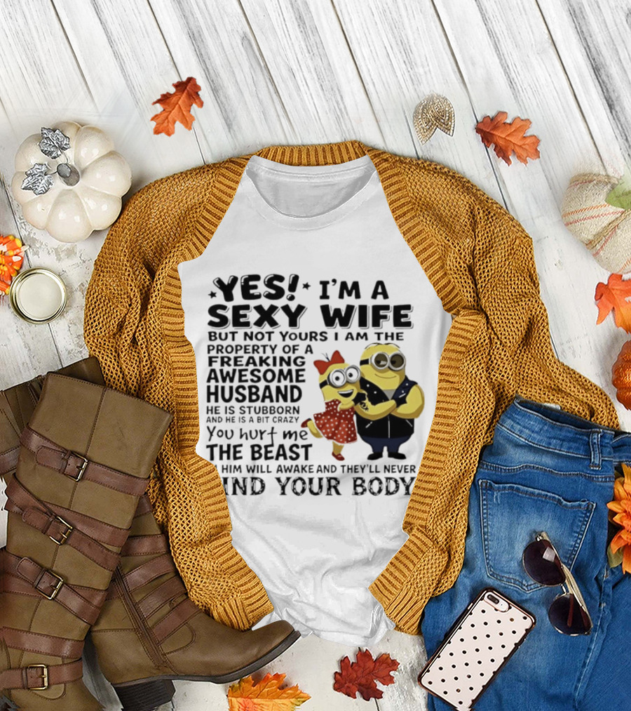 Yes I Am A Sexy Wife Not Yours Property Of A Freaking Awesome Husband Minions Despicable Me T-Shirt