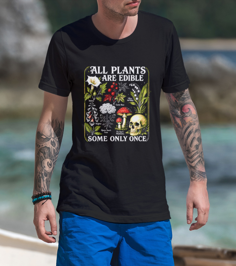 All Plants Are Edible Some Only Once Botanical Skull Poisonous Flora T-Shirt