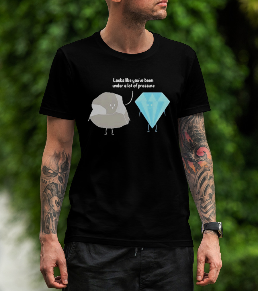 Looks Like You've Been Under A Lot Of Pressure Diamond Geologist T-Shirt