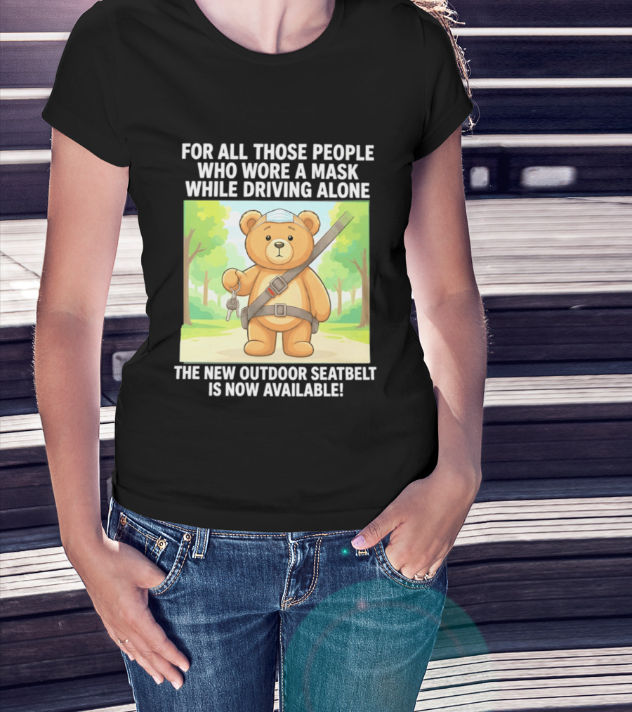 For All Those People Who Wore A Mask While Driving Alone The New Outdoor Seatbelt Is Now Available Bear With Seatbelt And Key In Scenic Forest T-Shirt
