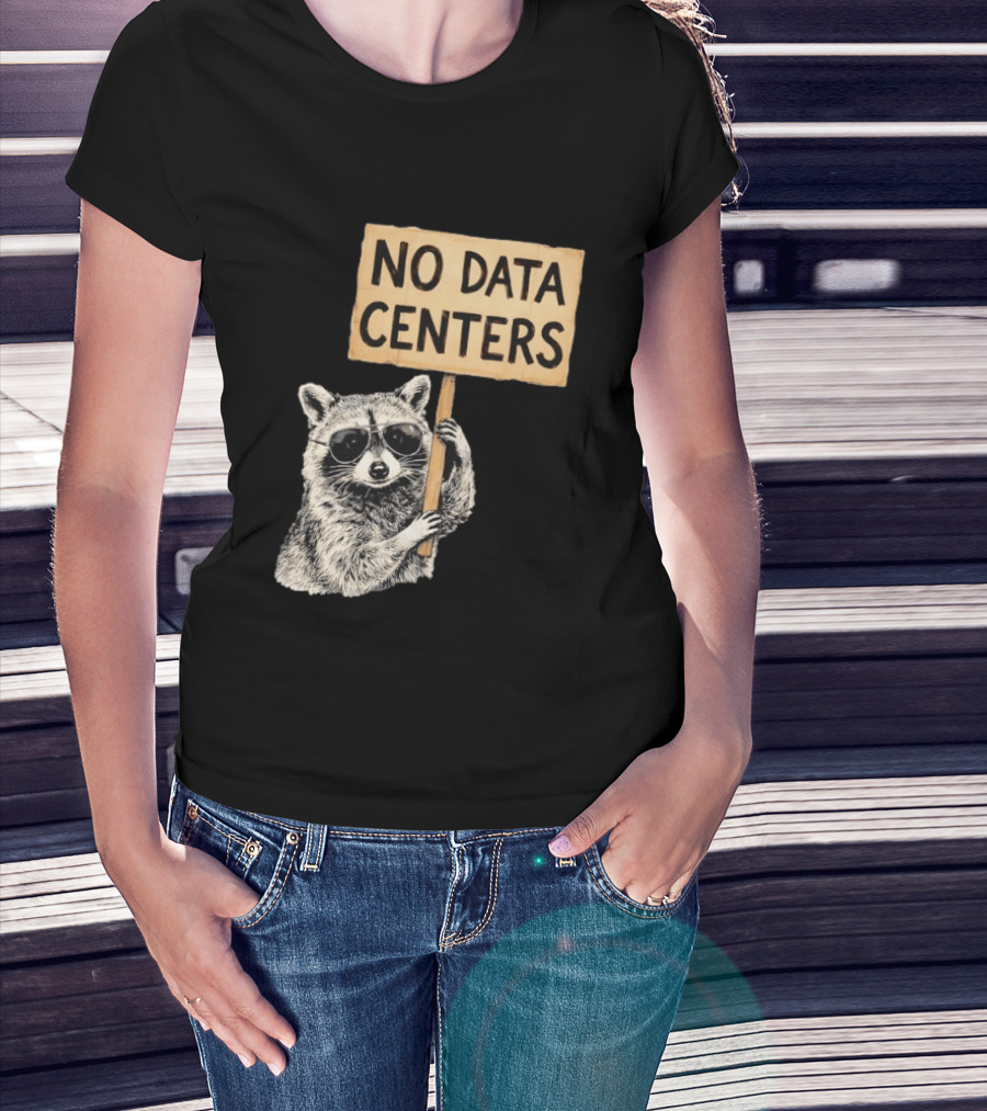 Raccoon Holding No Data Centers Protest Sign With Sunglasses T-Shirt