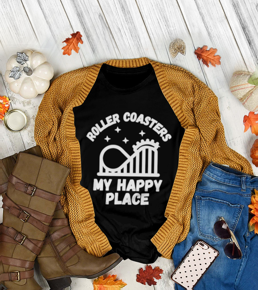 Roller s My Happy Place Amusement Park Thrill Ride T-Shirt