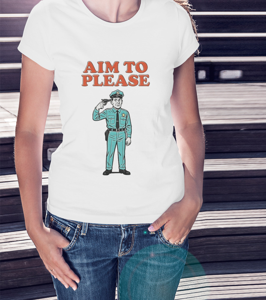 Aim To Please Police Officer Dark Humor Satire T-Shirt