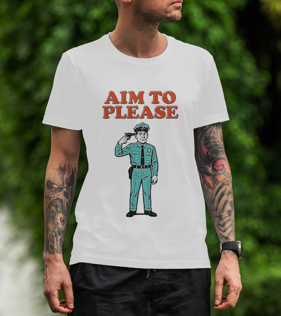 Aim To Please Police Officer Dark Humor Satire T-Shirt