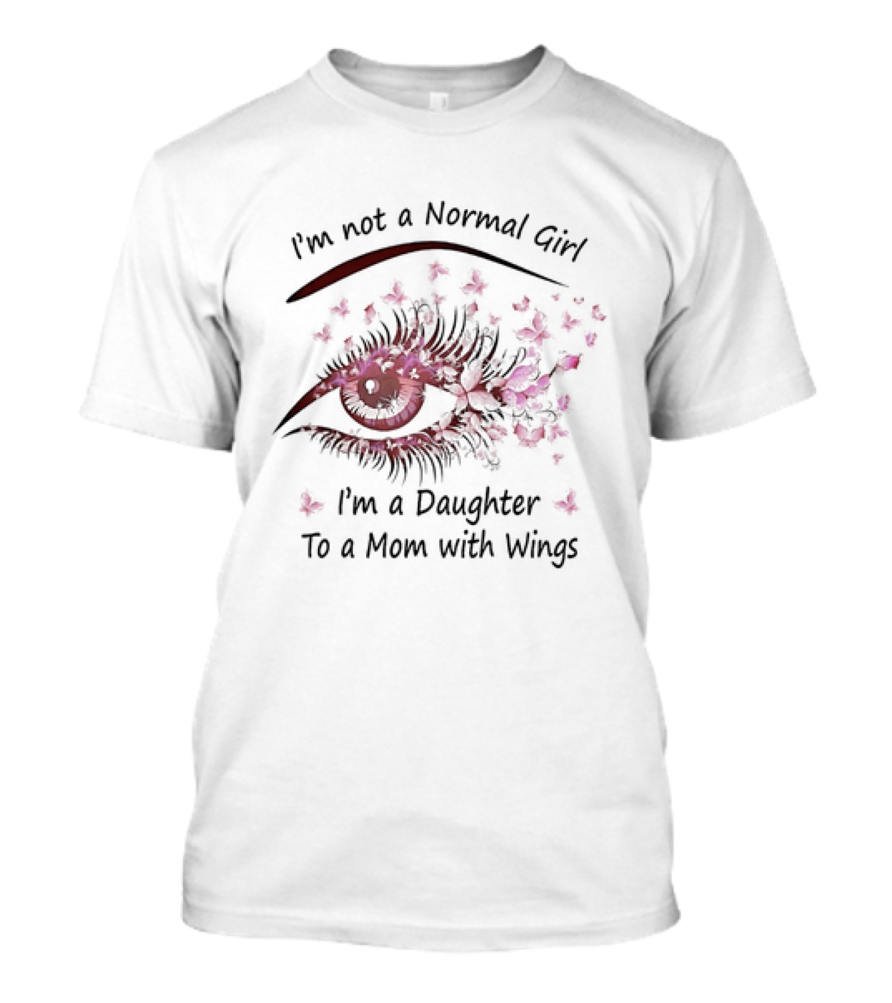 I'm Not A Normal Girl I'm A Daughter To A Mom With Wings Eye And Butterfly T-Shirt