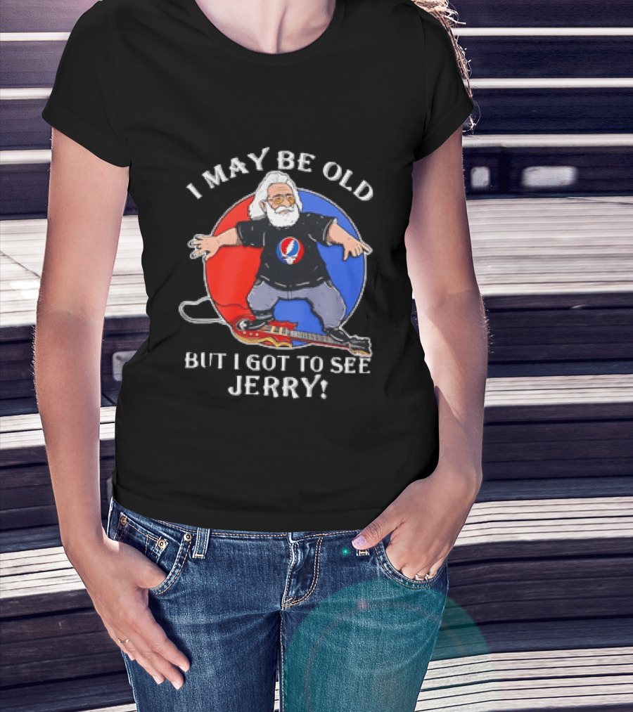 Grateful Dead I May Be Old But I Got To See Jerry Iconic Dancing Bear T-Shirt