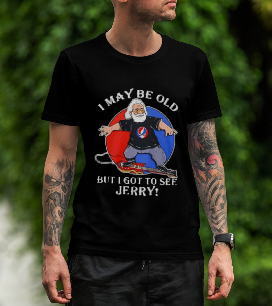 Grateful Dead I May Be Old But I Got To See Jerry Iconic Dancing Bear T-Shirt