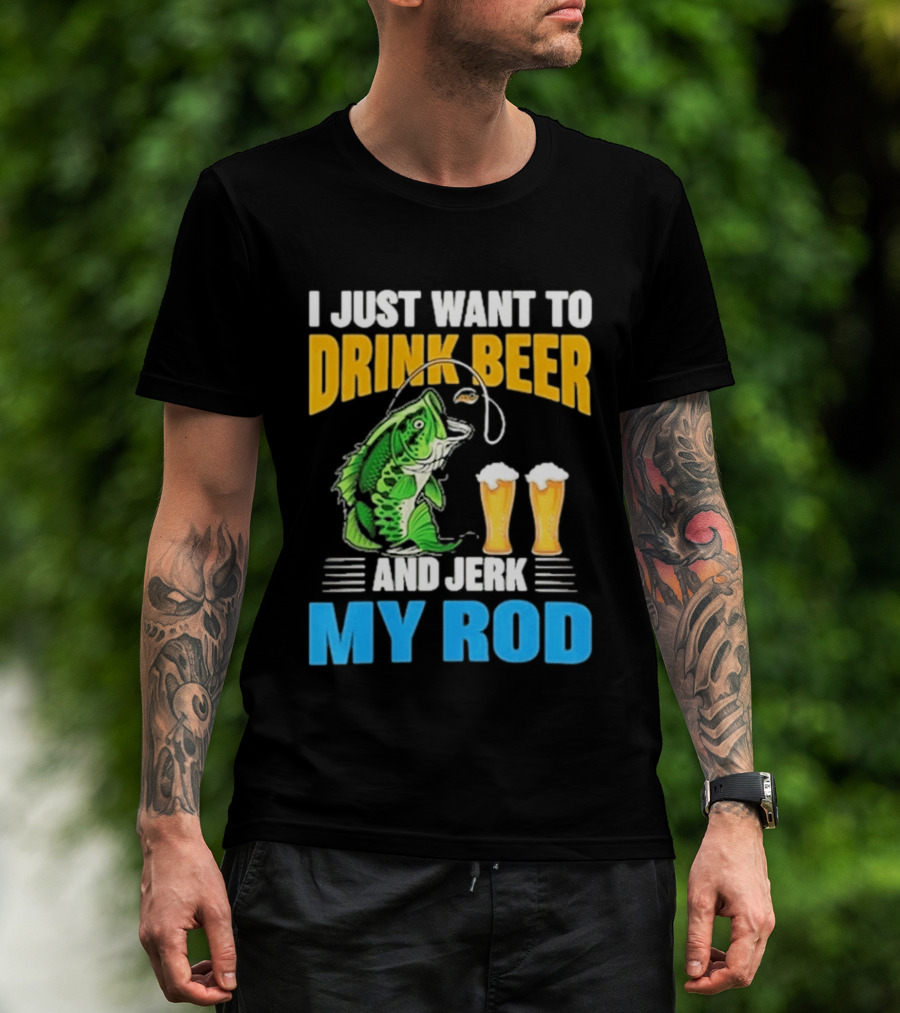 I Just Want To Drink Beer And Jerk My Rod Fishing With Large Mouth Bass And Beer Glasses T-Shirt