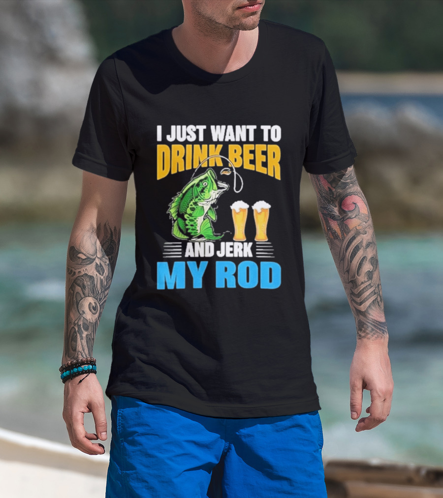 I Just Want To Drink Beer And Jerk My Rod Fishing With Large Mouth Bass And Beer Glasses T-Shirt