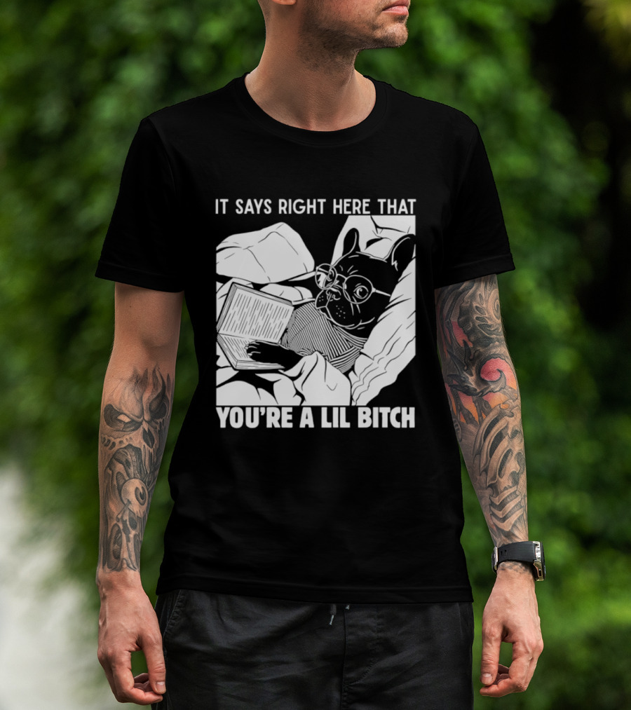 It Says Right Here That You're A Lil Bitch Bulldog With Glasses Reading T-Shirt