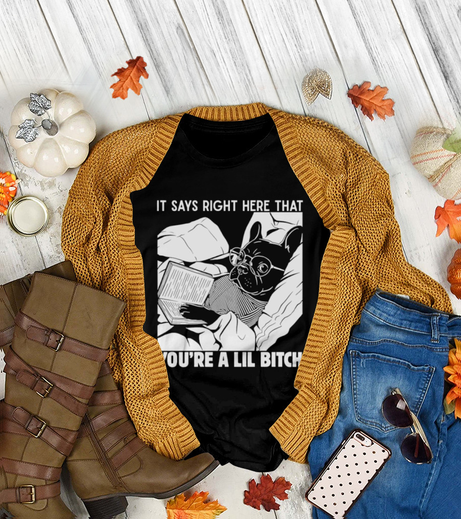 It Says Right Here That You're a Lil Bitch Bulldog With Glasses Reading T-Shirt