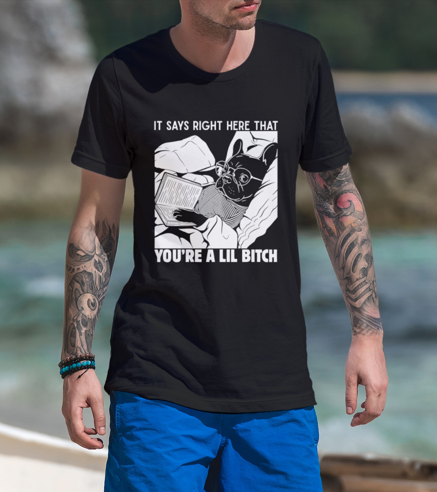 It Says Right Here That You're A Lil Bitch Bulldog With Glasses Reading T-Shirt