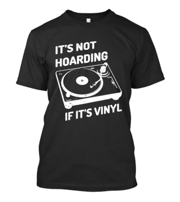 It's Not Hoarding If It's Vinyl Turntable Retro Music T-Shirt