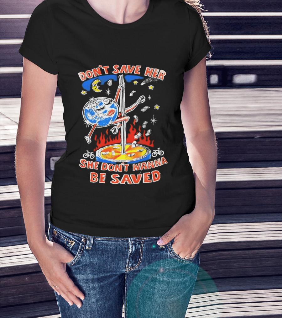 Don't Save Her Earth Pole Dancing She Don't Wanna Be Saved T-Shirt