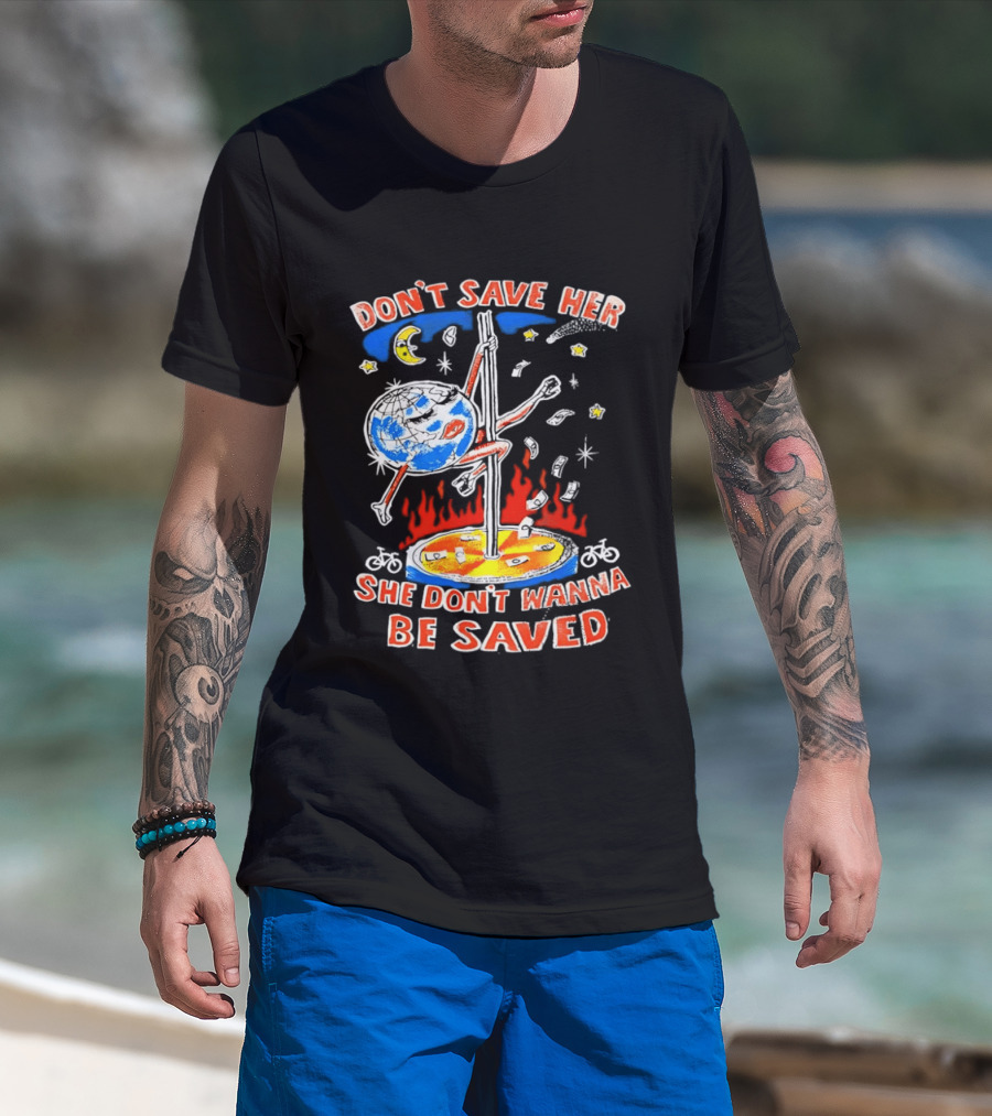 Don't Save Her Earth Pole Dancing She Don't Wanna Be Saved T-Shirt