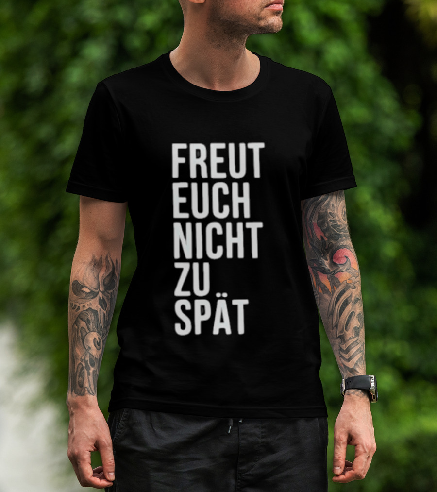 Freut Euch Nicht Zu Spät German Phrase T-Shirt