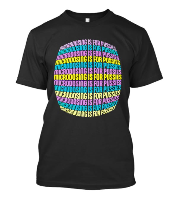 Microdosing Is For Pussies Multicolor Repeated Text Sphere T-Shirt