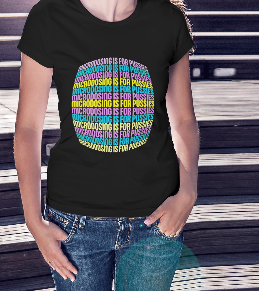 Microdosing Is For Pussies Multicolor Repeated Text Sphere T-Shirt