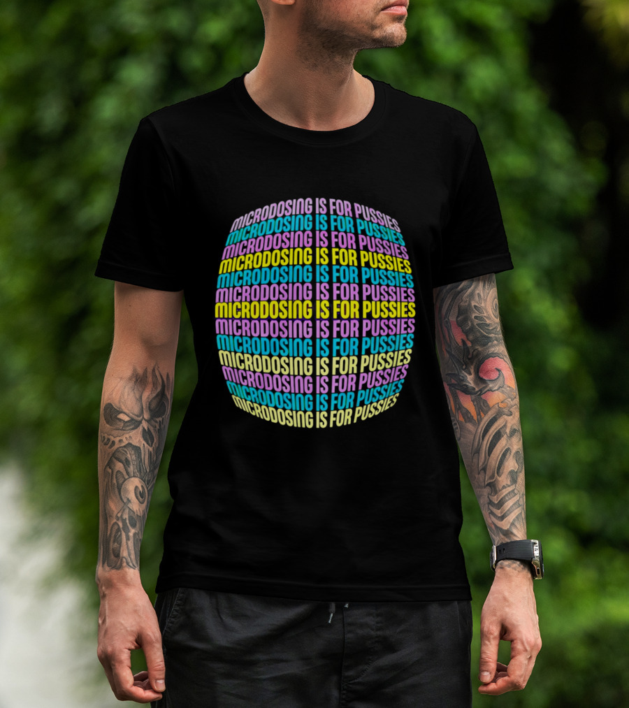 Microdosing Is For Pussies Multicolor Repeated Text Sphere T-Shirt