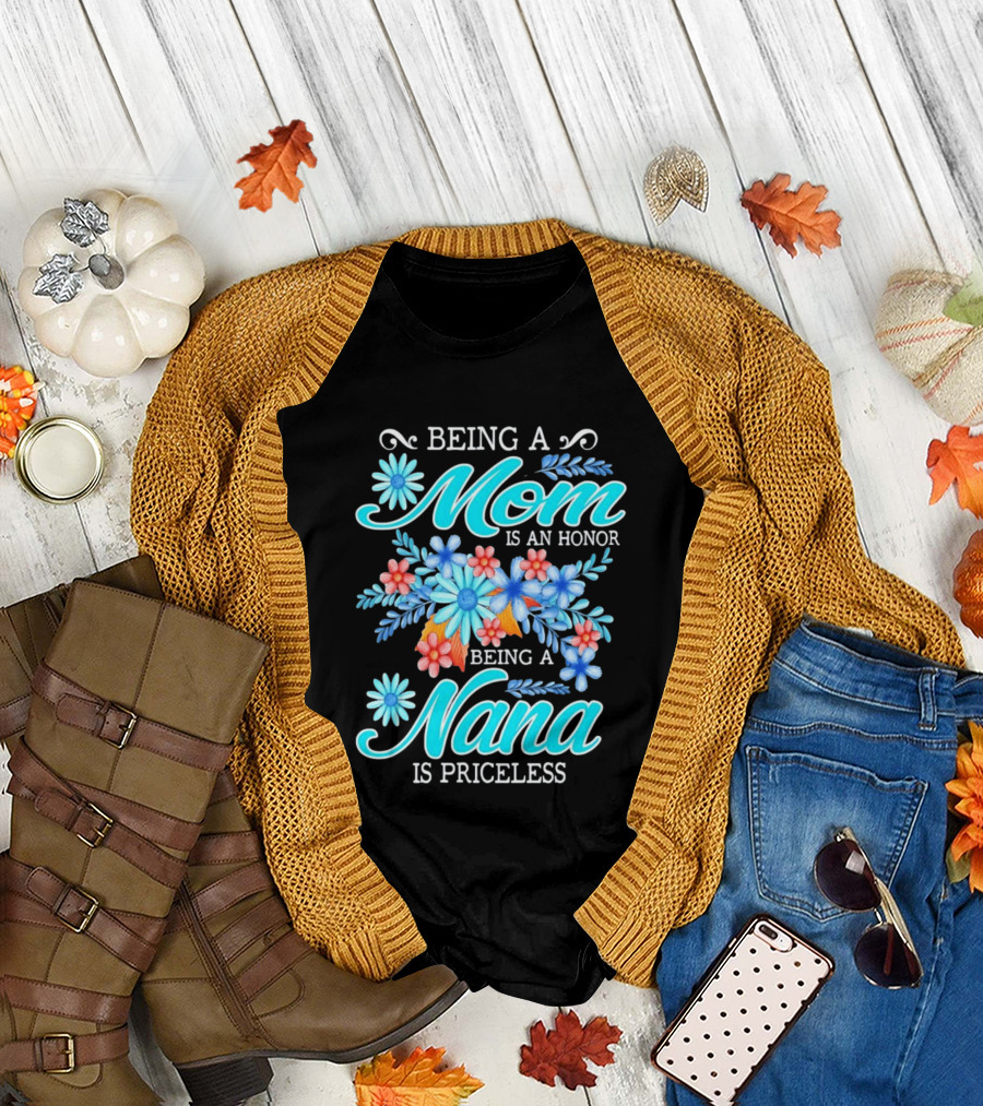 Being A Mom Is An Honor Being A Nana Is Priceless Floral Appreciation T-Shirt