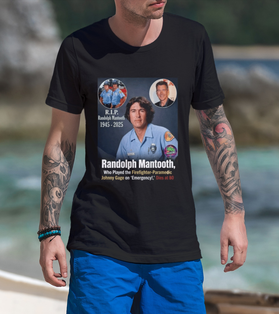R.I.P. Randolph Mantooth 1945 2025 Firefighter Paramedic Johnny Gage On 'Emergency!' Dies At 80 T-Shirt