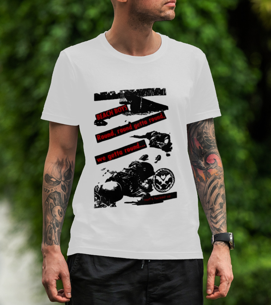 Beach Boys Round Round Getta Round We Getta Round Surf's Fucked Up T-Shirt