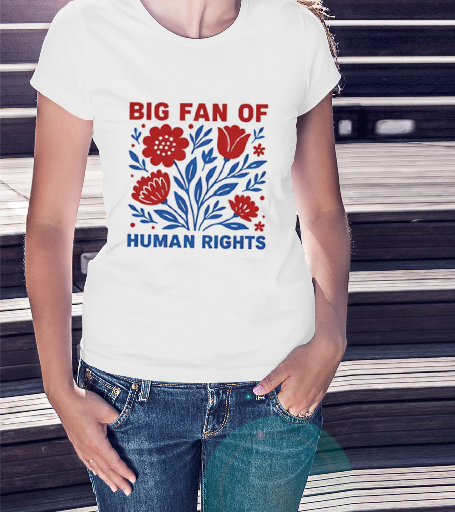 Big Fan Of Human Rights Flowers T-Shirt