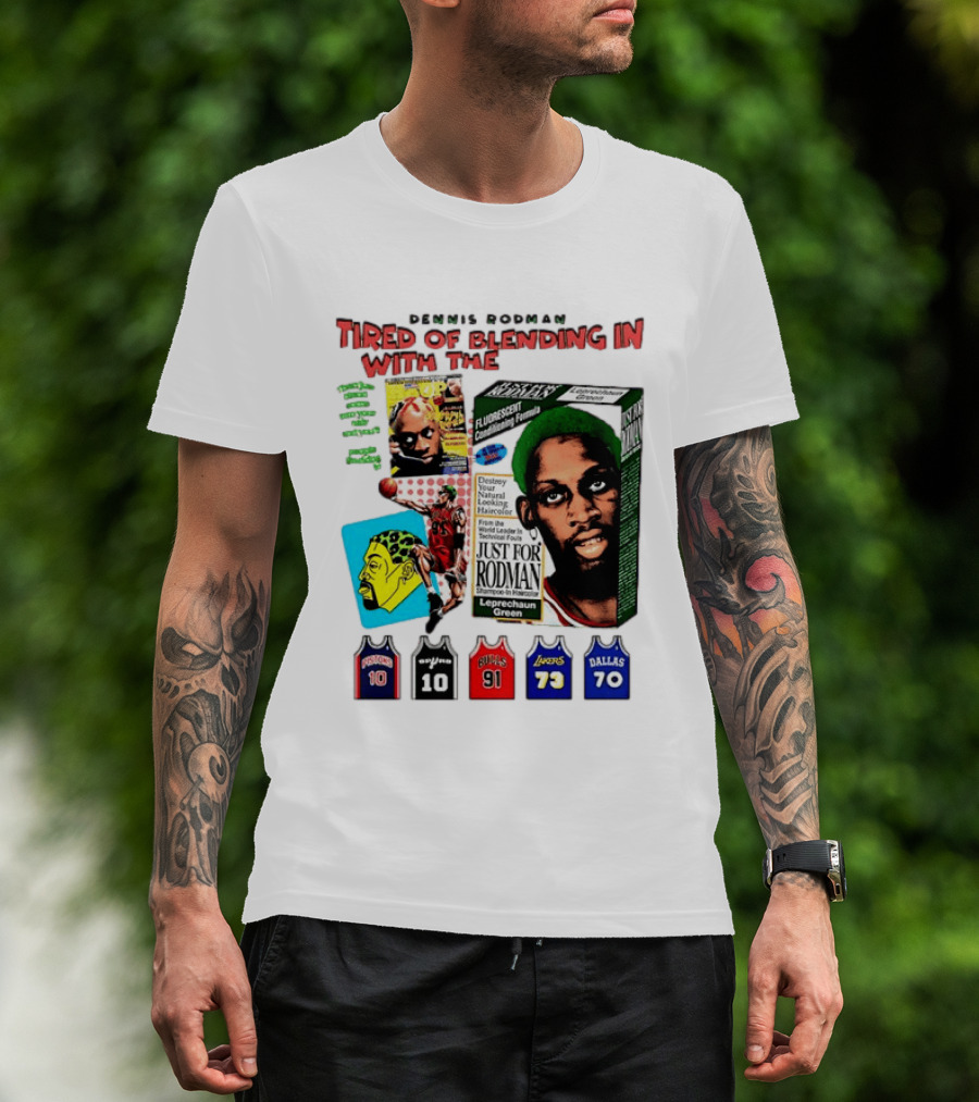 Dennis Rodman Tired Of Blending In Just For Rodman Pistons Lakers Bulls Mavericks T-Shirt