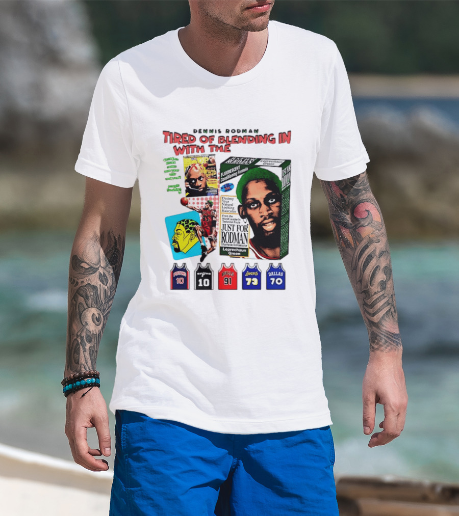 Dennis Rodman Tired Of Blending In Just For Rodman Pistons Lakers Bulls Mavericks T-Shirt