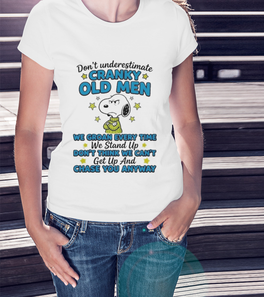 Don't Underestimate Cranky Old Men Snoopy We Groan Every Time We Stand Up Get Up And Chase You Anyway T-Shirt