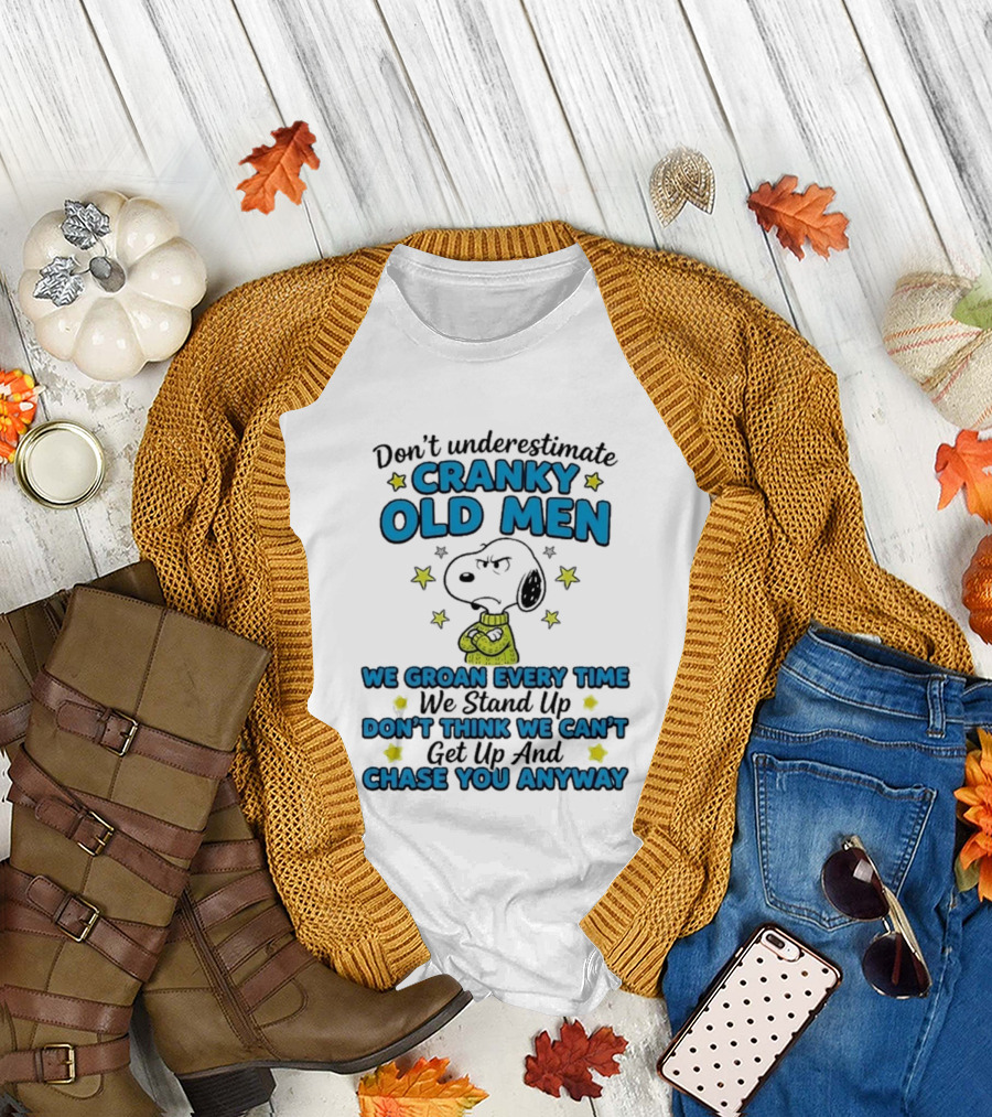 Don't Underestimate Cranky Old Men Snoopy We Groan Every Time We Stand Up Get Up And Chase You Anyway T-Shirt
