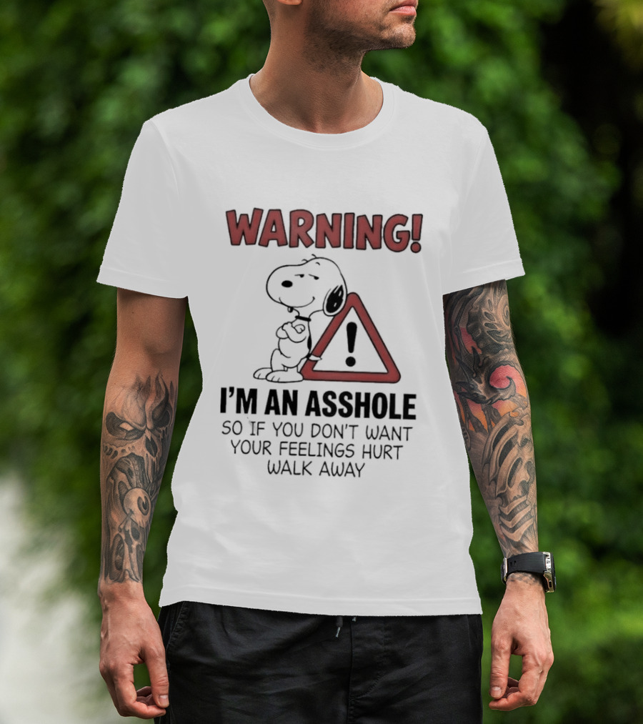 Snoopy Warning I'm An Asshole If You Don't Want Your Feelings Hurt Walk Away T-Shirt