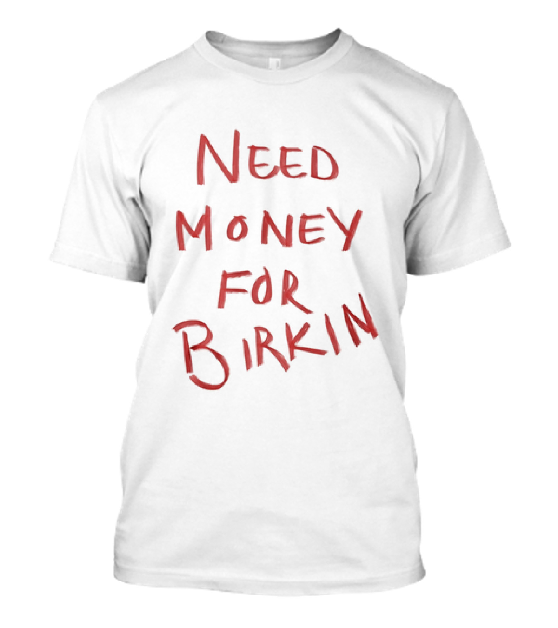 Need Money For Birkin T-Shirt