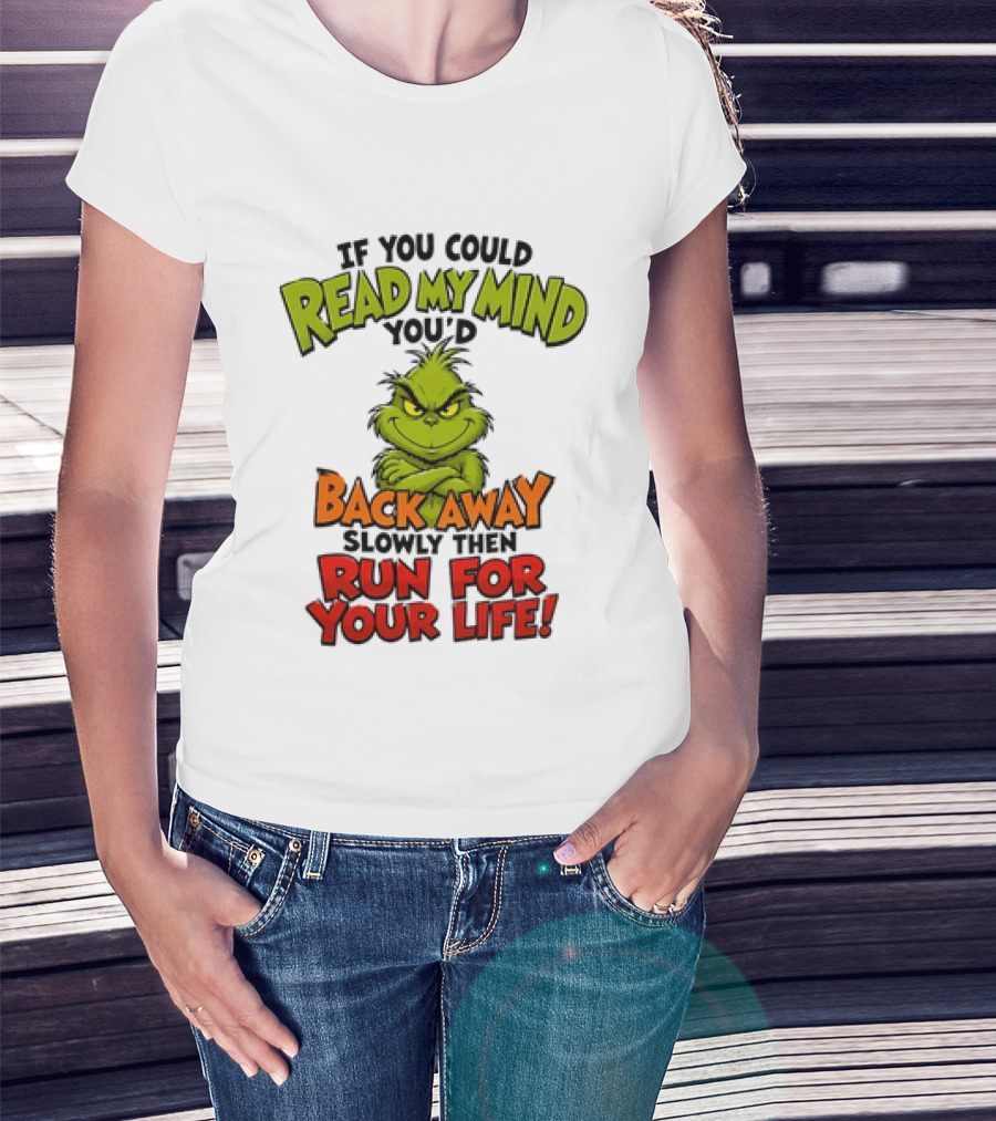 The Grinch Read My Mind Back Away Slowly Then Run For Your Life T-Shirt