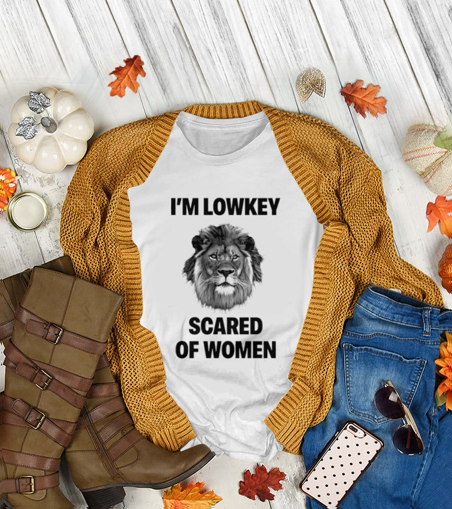 I'm Lowkey Scared Of Women Lion Fear T-Shirt