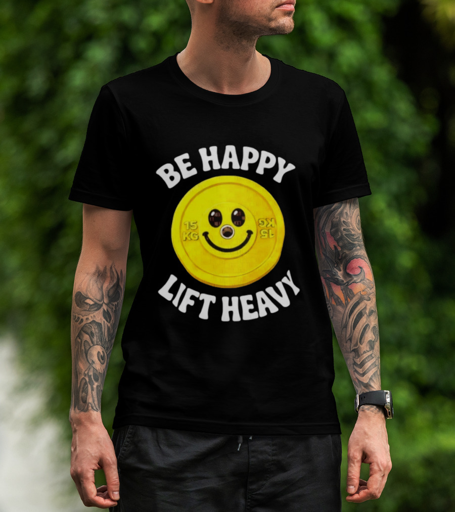 Be Happy Lift Heavy 15 KG Smiley Weight Plate T-Shirt