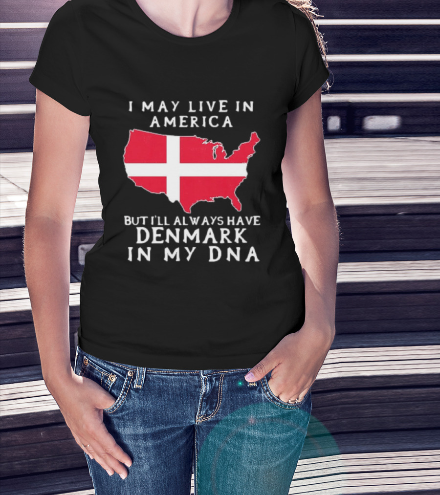 I May Live In America But I'll Always Have Denmark In My DNA Map T-Shirt