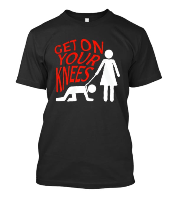 Get On Your Knees Text With Stick Figure T-Shirt