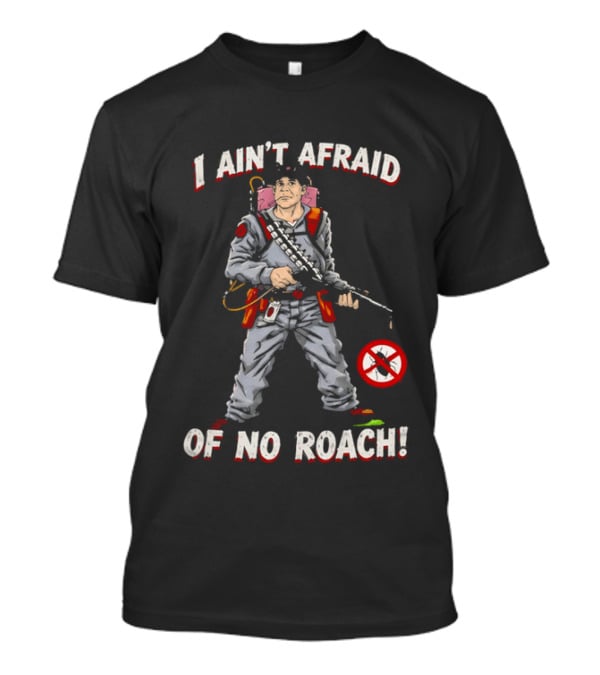 Ghostbusters I Ain't Afraid Of No Roach Ghost Hunter With Spray Pack T-Shirt