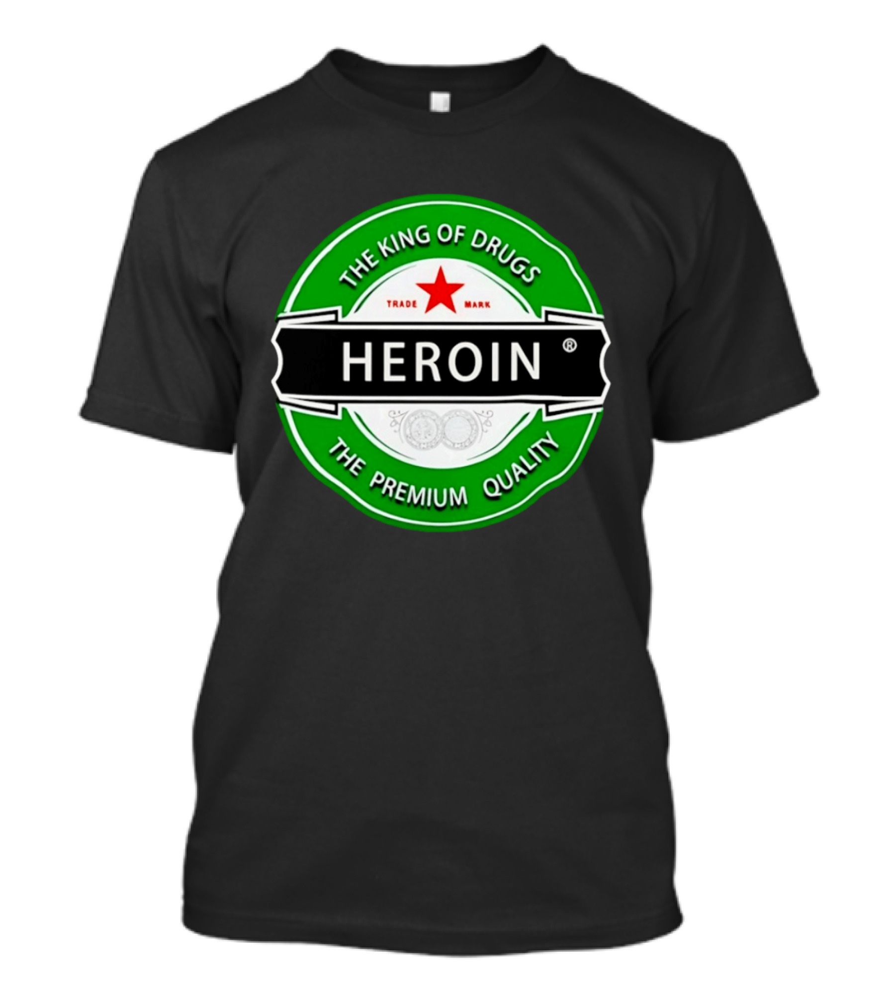 Heroin The King Of Drugs The Premium Quality Trademark T-Shirt