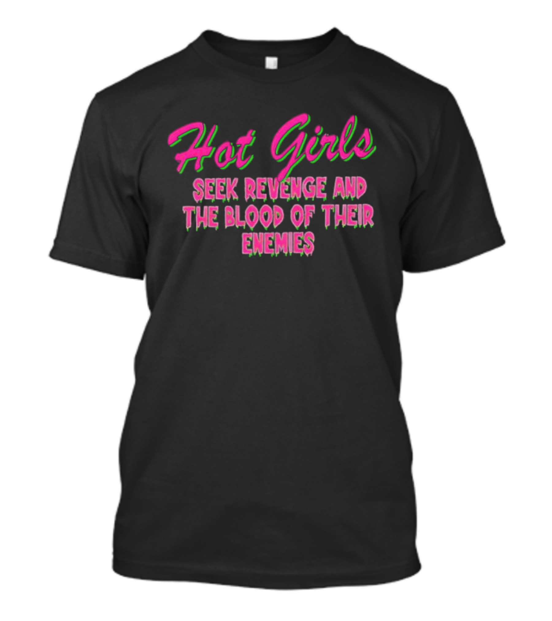 Hot Girls Seek Revenge And The Blood Of Their Enemies Text Pink And Green T-Shirt