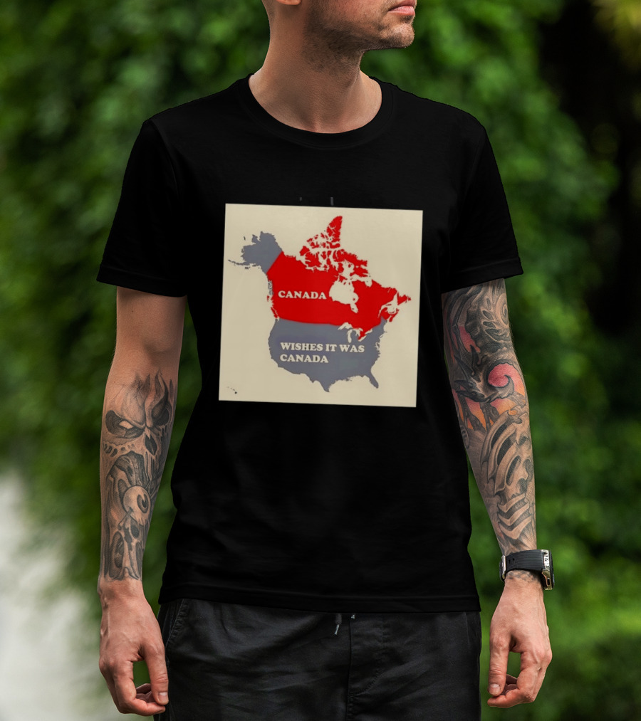 Canada Wishes It Was Canada Map North America Humor T-Shirt
